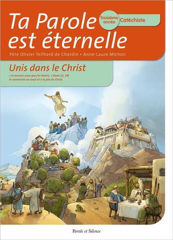 Couverture du livre « Ta Parole est éternelle ; unis dans le Christ ; troisième année catéchiste » de Teilhard De Chardin aux éditions Parole Et Silence