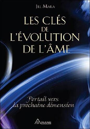 Couverture du livre « Les clés de l'évolution de l'âme ; portail vers la prochaine dimension » de Jill Mara aux éditions Ariane