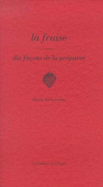 Couverture du livre « Dix façons de le préparer : la fraise » de Olivier Etcheverria aux éditions Les Editions De L'epure