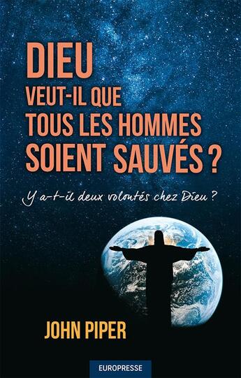 Couverture du livre « Dieu veut-il que tous les hommes soient sauvés ? y a-t-il deux volontés chez Dieu ? » de John Piper aux éditions Europresse