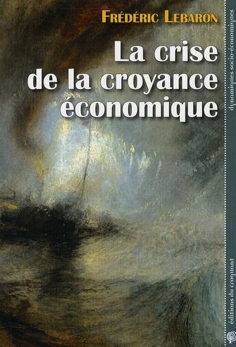 Couverture du livre « La crise de la croyance économique » de Frédéric Lebaron aux éditions Croquant