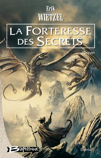 Couverture du livre « Elamia t.2 ; la forteresse des secrets » de Erik Wietzel aux éditions Bragelonne