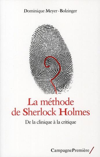 Couverture du livre « La méthode de Sherlock Holmes ; de la clinique à la critique » de Dominique Meyer-Bolzinger aux éditions Campagne Premiere