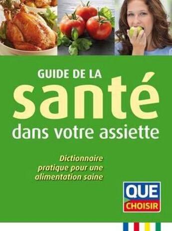 Couverture du livre « Guide de la santé dans votre assiette » de  aux éditions Que Choisir