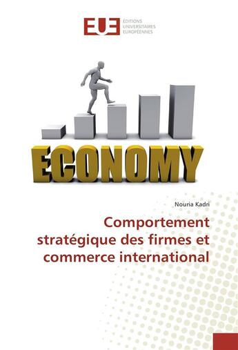 Couverture du livre « Comportement strategique des firmes et commerce international » de Kadri Nouria aux éditions Editions Universitaires Europeennes