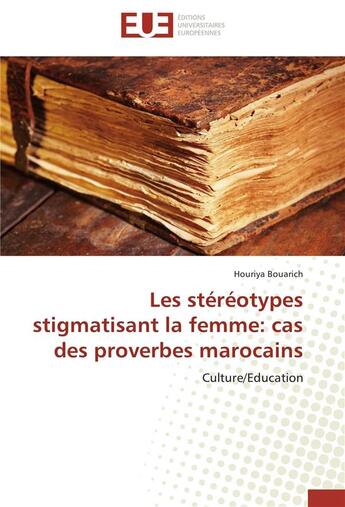 Couverture du livre « Les stéréotypes stigmatisant la femme : cas des proverbes marocains » de Houriya Bouarich aux éditions Editions Universitaires Europeennes