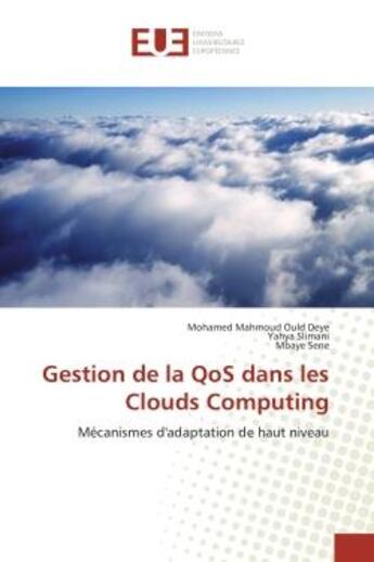 Couverture du livre « Gestion de la QoS dans les Clouds Computing : Mécanismes d'adaptation de haut niveau » de Mohamed Mahmoud Ould Deye et Yahya Slimani et Mbaye Sene aux éditions Editions Universitaires Europeennes