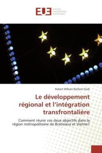 Couverture du livre « Le developpement regional et l'integration transfrontaliere » de Raillant-Clark-R aux éditions Editions Universitaires Europeennes