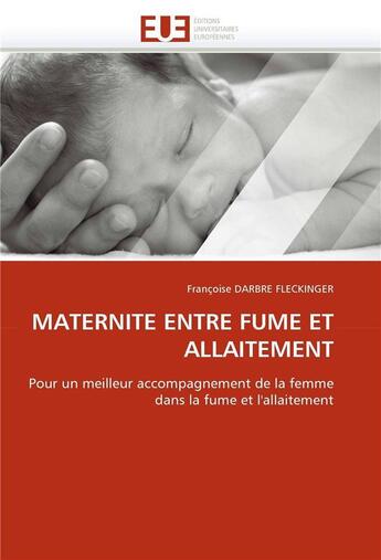 Couverture du livre « Maternite entre fume et allaitement » de Darbre Fleckinger-F aux éditions Editions Universitaires Europeennes