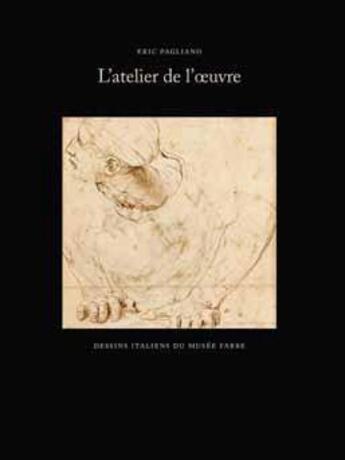 Couverture du livre « L'atelier de l'oeuvre ; dessins italiens du musée Fabre » de Eric Pagliano aux éditions Snoeck Gent