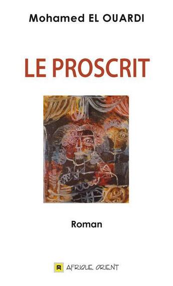 Couverture du livre « Proscrit (Le) » de Mohamed El Ouardi aux éditions Afrique Orient