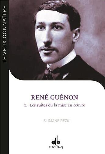 Couverture du livre « Je veux connaitre René Guénon t.3 : les suites ou la mise en oeuvre » de Slimane Rezki aux éditions Albouraq
