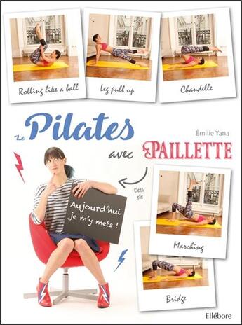 Couverture du livre « Le pilates avec paillette : aujourd'hui, je m'y mets ! » de Emilie Yana aux éditions Ellebore