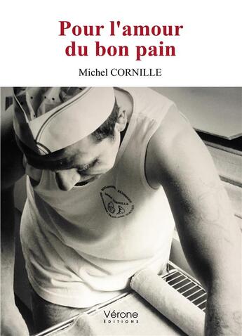 Couverture du livre « Pour l'amour du bon pain » de Michel Cornille aux éditions Verone