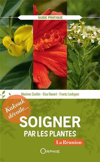 Couverture du livre « Soigner par les plantes ; kakouk dévoile... » de Maxime Corbin et Elsa Havart et Frantz Ledoyen aux éditions Orphie