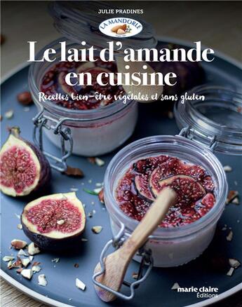 Couverture du livre « Le lait d'amande en cuisine ; recettes bien-être végétales et sans gluten » de Julie Pradines aux éditions Marie-claire