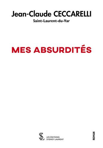 Couverture du livre « Mes absurdites » de Ceccarelli J-C. aux éditions Sydney Laurent