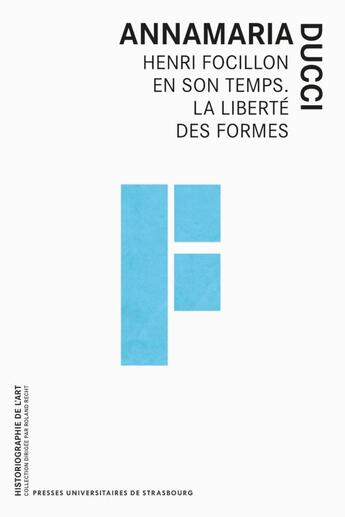 Couverture du livre « Henri Focillon en son temps : la liberté des formes » de Annamaria Ducci aux éditions Pu De Strasbourg