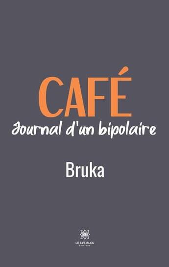 Couverture du livre « Café : journal d'un bipolaire » de Bruka aux éditions Le Lys Bleu