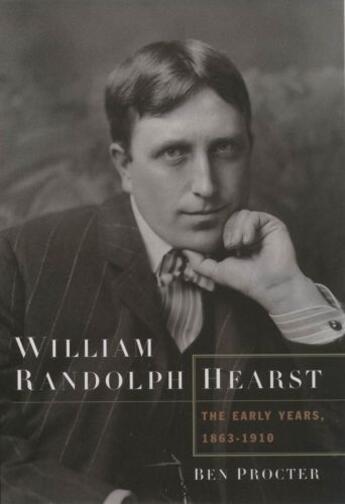 Couverture du livre « William randolph hearst: the early years, 1863-1910 » de Procter Ben aux éditions Editions Racine