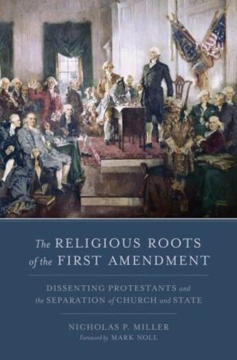 Couverture du livre « The Religious Roots of the First Amendment: Dissenting Protestants and » de Miller Nicholas P aux éditions Oxford University Press Usa