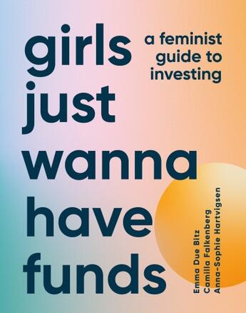 Couverture du livre « GIRLS JUST WANNA HAVE FUNDS - A FEMINIST GUIDE TO INVESTING » de Camilla Falkenberg et Emma Due Bitz aux éditions Dorling Kindersley