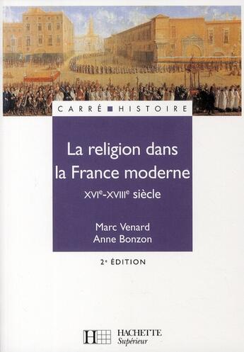 Couverture du livre « La religion dans la France moderne XVI-XVIII siècle » de Venard et Bonzon aux éditions Hachette Education