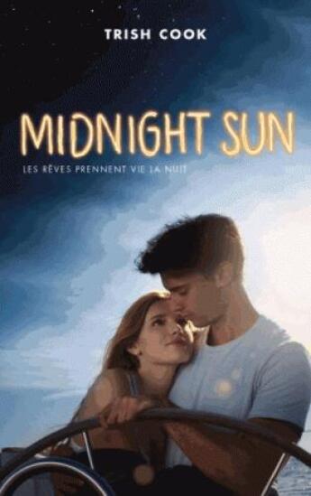 Couverture du livre « Midnight sun ; les rêves prennent vie la nuit » de Trish Cook aux éditions Hachette Romans