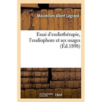 Couverture du livre « Essai d'eudiotherapie, l'eudiophore et ses usages » de Legrand M A. aux éditions Hachette Bnf