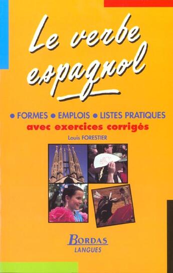 Couverture du livre « Le Verbe Espagnol ; Formes Emplois Listes Pratiques ; Avec Exercices Corriges » de Forestier Louis aux éditions Bordas