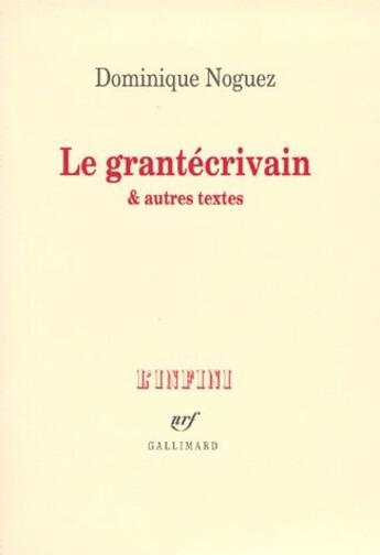 Couverture du livre « Le grantecrivain et autres textes » de Dominique Noguez aux éditions Gallimard