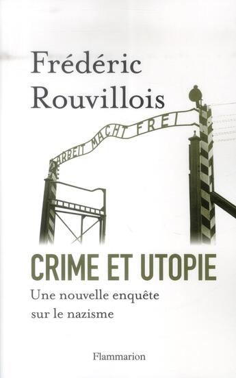 Couverture du livre « Crime et utopie ; une nouvelle enquête sur le nazisme » de Frederic Rouvillois aux éditions Flammarion