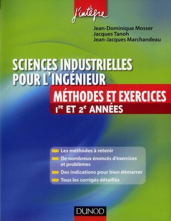 Couverture du livre « Sciences industrielles pour l'ingénieur ; 1ère et 2ème année ; méthodes et exercices » de Jean-Dominique Mosser et Jacques Tanoh aux éditions Dunod