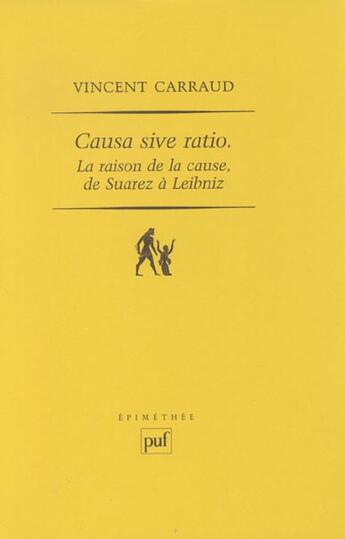 Couverture du livre « Causa sive ratio / la raison de la cause, de Suarez à Leibniz » de Vincent Carraud aux éditions Puf