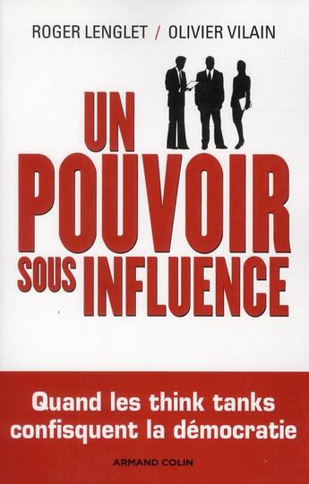 Couverture du livre « Un pouvoir sous influence ; éminences grises, think tanks, lobbies » de Olivier Vilain et Roger Lenglet aux éditions Armand Colin