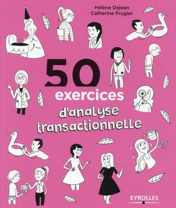 Couverture du livre « 50 exercices d'analyse transactionnelle » de Catherine Frugier et Helene Dejean aux éditions Eyrolles