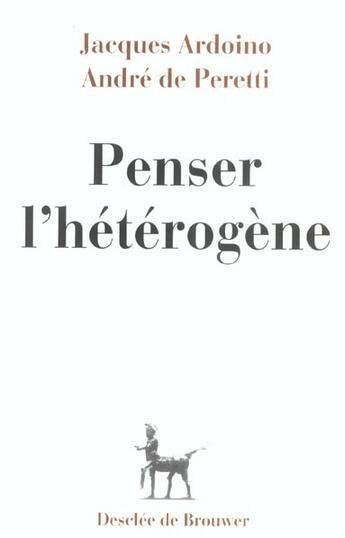 Couverture du livre « Penser l'hétérogène » de Andre De Peretti et Jacques Ardoino aux éditions Desclee De Brouwer