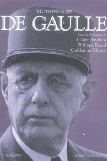 Couverture du livre « Dictionnaire de Gaulle » de Guillaume Piketty et Claire Andrieu et Philippe Braud aux éditions Bouquins