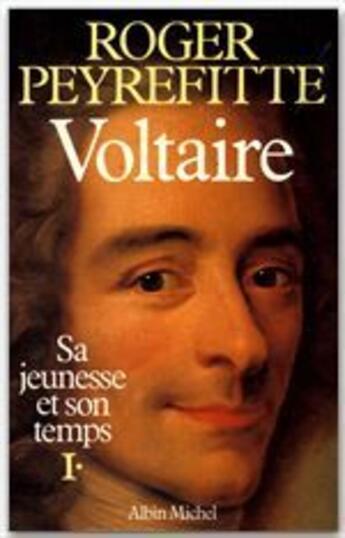 Couverture du livre « Voltaire, sa jeunesse et son temps t.1 » de Roger Peyrefitte aux éditions Albin Michel