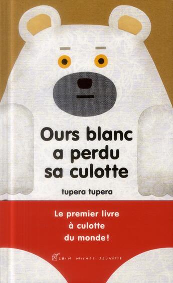 Couverture du livre « Ours blanc a perdu sa culotte » de Tupera Tupera aux éditions Albin Michel Jeunesse