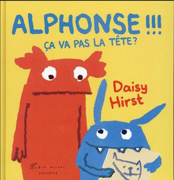 Couverture du livre « Alphonse !!! ça va pas la tête ? » de Hirst Daisy aux éditions Albin Michel Jeunesse