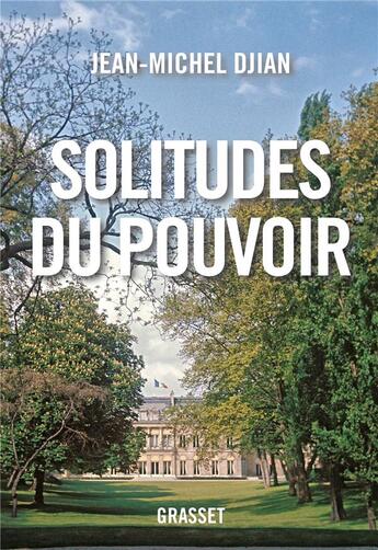 Couverture du livre « Solitudes du pouvoir » de Jean-Michel Djian aux éditions Grasset