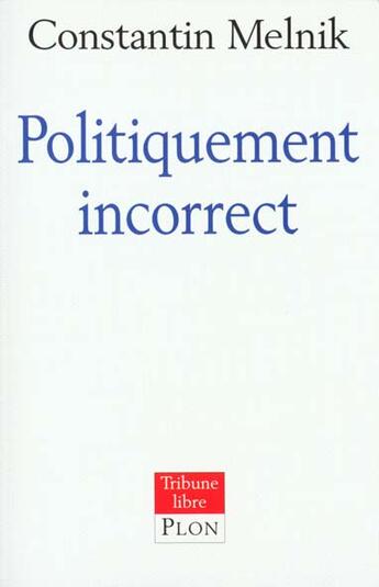 Couverture du livre « Politiquement incorrect » de Constantin Melnik aux éditions Plon