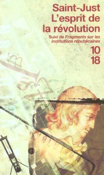 Couverture du livre « L'Esprit De La Revolution ; Fragments Sur Les Institutions Republicaines » de Saint-Just aux éditions 10/18