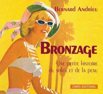 Couverture du livre « Bronzage. Une petite histoire du Soleil et de la peau » de Bernard Andrieu aux éditions Cnrs