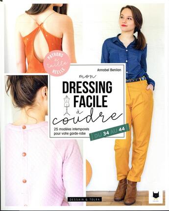 Couverture du livre « Mon dressing facile à coudre ; 26 modèles intemporels pour votre garde-robe ; du 34 au 44 » de Annabel Benilan aux éditions Dessain Et Tolra