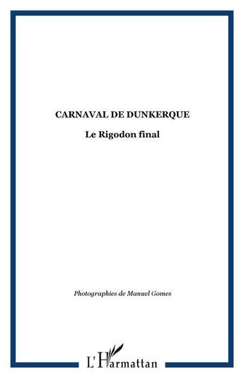 Couverture du livre « Carnaval de Dunkerque ; le Rigodon final » de  aux éditions Editions L'harmattan