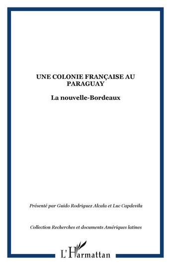 Couverture du livre « Une colonie française au Paraguay : La nouvelle-Bordeaux » de  aux éditions Editions L'harmattan