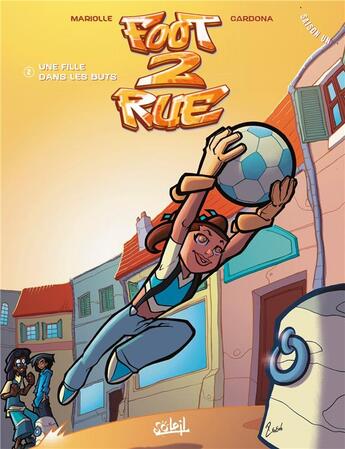 Couverture du livre « Foot 2 rue - saison 1 Tome 2 : une fille dans les buts » de Mathieu Mariolle et Philippe Cardona aux éditions Soleil