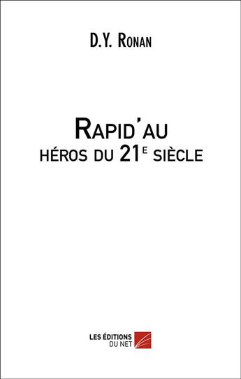 Couverture du livre « Rapid'au ; héros du 21e siècle » de D.Y. Ronan aux éditions Editions Du Net